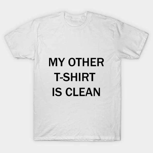 My other t-shirt is clean T-Shirt by tdK